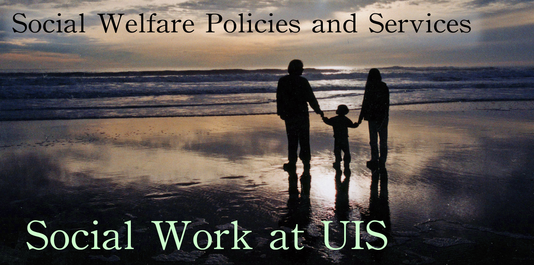 Banner image for Social Work Classes featuring an adult couple with a child silhouetted against a sunset over an ocean with words on the image telling us that this is a Social Work course at the University of Illinois in Springfield, and the course title is  Introduction to Social Work.